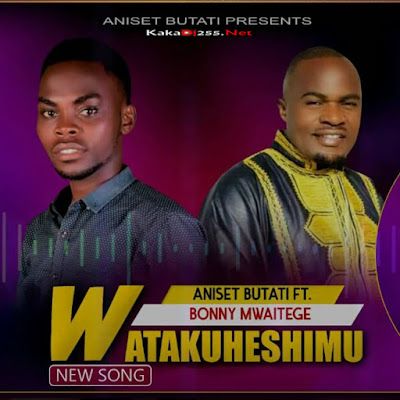 Audio: Aniset Butati Ft. Bony Mwaitege - Watakuheshimu (Mp3 Download) - KibaBoy