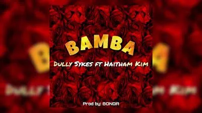 Audio: Dully Sykes Ft. Haitham Kim - Bamba (Mp3 Download)