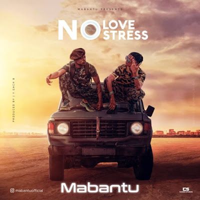 Audio: Mabantu - No Love No Stress (Mp3 Download) - KibaBoy