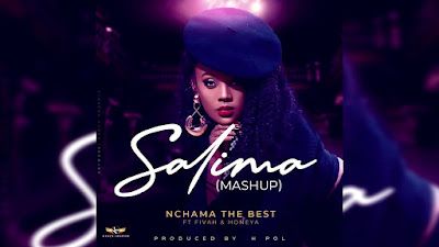 Audio: Nchama The Best Ft Fivah & Honeya - Salima (Mashup) (Mp3 Download) - KibaBoy