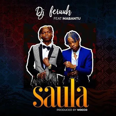 Audio: Dj Feruuh Ft. Mabantu - Saula (Mp3 Download)