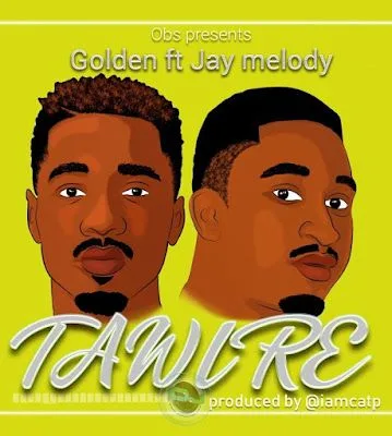 Audio: Golden Ft. Jay Melody - Tawire (Mp3 Download)