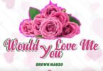 Audio: Brown Mauzo - Would You Love Me (Mp3 Download) - KibaBoy