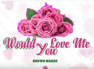 Audio: Brown Mauzo - Would You Love Me (Mp3 Download) - KibaBoy