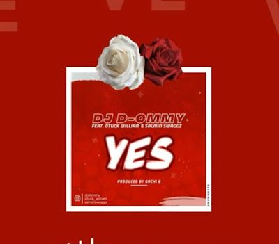 Audio: Dj D Ommy Ft. Otuck William Salmin Swaggz - YES (Mp3 Download) - KibaBoy