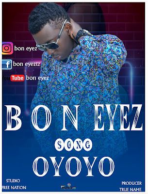 Audio: Bon Eyez - Oyoyo (Mp3 Download) - KibaBoy