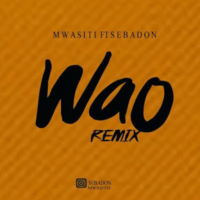 Audio: Mwasiti Ft SebaDon - Wao Remix (Mp3 Download) - KibaBoy