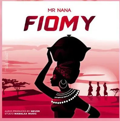 Audio: Mr Nana - Fiomy (Mp3 Download)