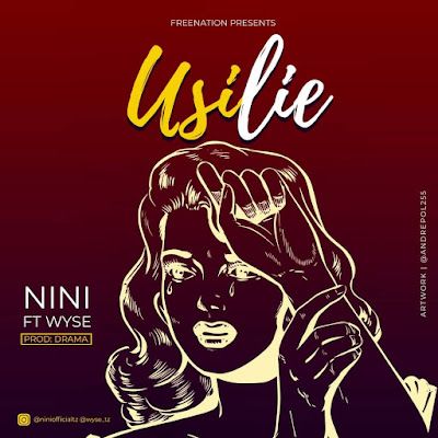 Audio: Nini Ft Wyse - Usilie (Mp3 Download) - KibaBoy