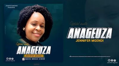 Audio: Jennifer Mgendi - Anageuza (Mp3 Download) - KibaBoy