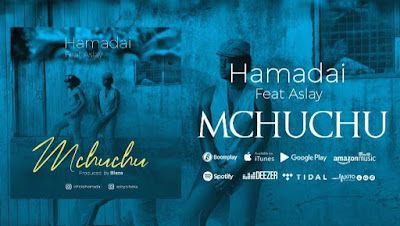 Audio: Hamadai Ft Aslay - Mchuchu (Mp3 Download) - KibaBoy