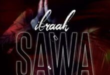 Audio: Ibraah - Sawa (Mp3 Download) - KibaBoy