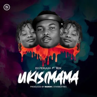 Audio: Dj Feruuh Ft. B2k - Ukisimama (Mp3 Download)