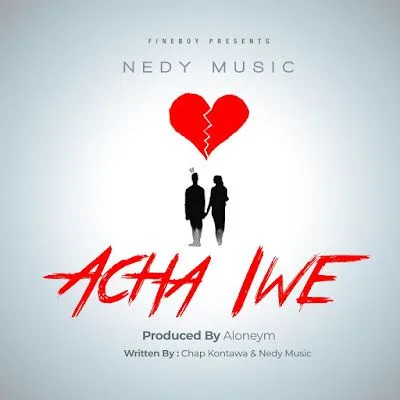 Audio: Nedy Music - Acha Iwe (Mp3 Download)