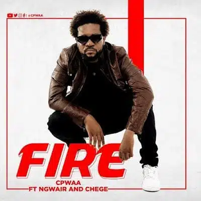 Audio: Cpwaa Ft. Ngwair & Chege - Fire (Mp3 Download)