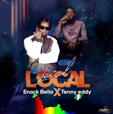 Audio: Enock Bella Ft. Tenny Eddy - Local Local (Mp3 Download)