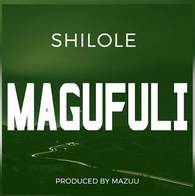 Audio: Shilole - Magufuli (Mp3 Download) - KibaBoy