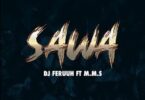 Audio: Dj Feruuh Ft. M.M.S - Sawa (Mp3 Download) - KibaBoy