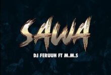 Audio: Dj Feruuh Ft. M.M.S - Sawa (Mp3 Download) - KibaBoy