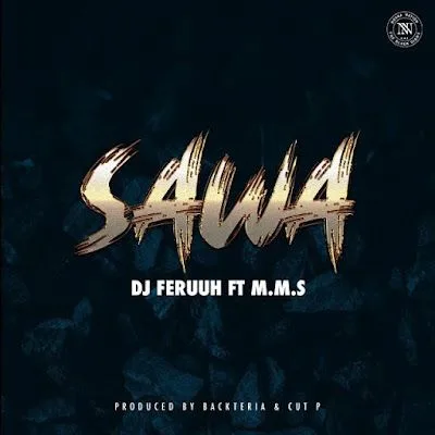 Audio: Dj Feruuh Ft. M.M.S - Sawa (Mp3 Download)
