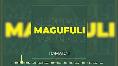 Audio: Hamadai - Magufuli (Mp3 Download) - KibaBoy