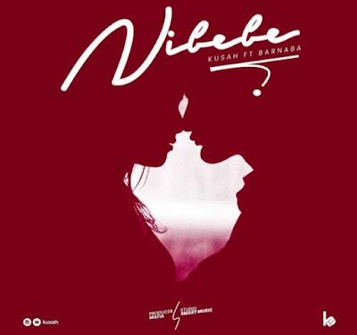 Audio: Kusah Ft. Barnaba - Nibebe (Mp3 Download) - KibaBoy