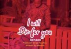 Audio: Benson - I Will Die For You (Mp3 Download) - KibaBoy