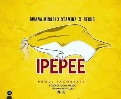 Audio: Bwana Misosi x Stamina x Recho - Ipepee (Mp3 Download)