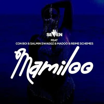 Audio: Dj Seven Ft Conboi Cannabino, Salmin Swaggz, Maddoh & Reime Schemes - Mamiloo (Mp3 Download)