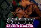 Audio: Ronze Ft. Mabantu - Show (Mp3 Download) - KibaBoy