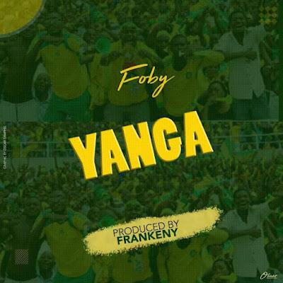 Audio: Foby - Yanga (Mp3 Download) - KibaBoy