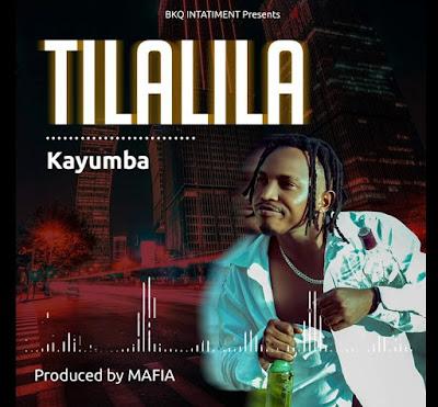 Audio: Kayumba - Tilalila (Mp3 Download) - KibaBoy