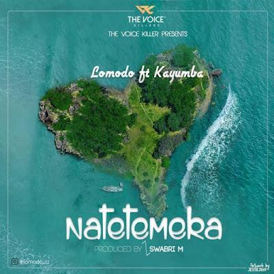 Audio: Lomodo Ft. Kayumba - Natetemeka (Mp3 Download) - KibaBoy