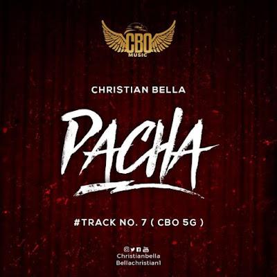 Audio: Christian Bella - Pacha (Mp3 Download) - KibaBoy