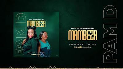 Audio: Pam D Ft. Patricia Hillary - Mambeza (Mp3 Download) - KibaBoy