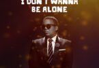 Audio: AY Ft Sauti Sol - I Dont Want To Be Alone (Mp3 Download) - KibaBoy