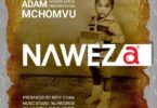 Audio: Adam Mchomvu Ft. Next Generation - Naweza (Mp3 Download) - KibaBoy