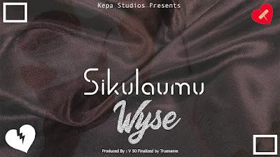 Audio: Wyse - Sikulaumu (Mp3 Download) - KibaBoy