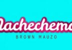 Audio: Brown Mauzo - Nachechema (Mp3 Download) - KibaBoy