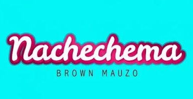 Audio: Brown Mauzo - Nachechema (Mp3 Download) - KibaBoy