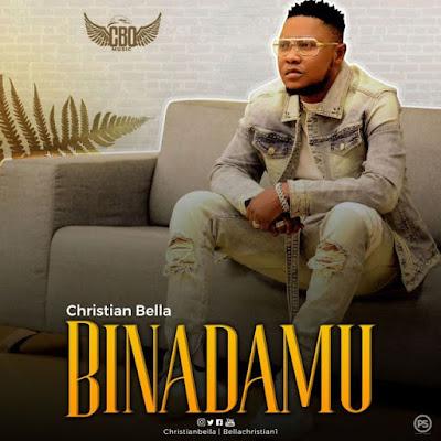 Audio: Christian Bella - Binadamu (Mp3 Download) - KibaBoy