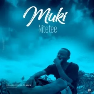 Audio: Muki - Nitetee (Mp3 Download)