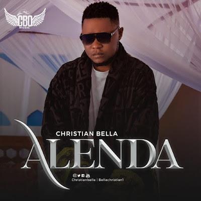 Audio: Christian Bella - Alenda (Mp3 Download) - KibaBoy