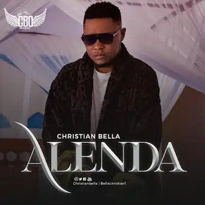 Audio: Christian Bella - Alenda (Mp3 Download)