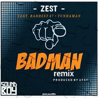 Audio: Zest x Baddest 47 x Tunda Man - Badman Remix (Mp3 Download) - KibaBoy