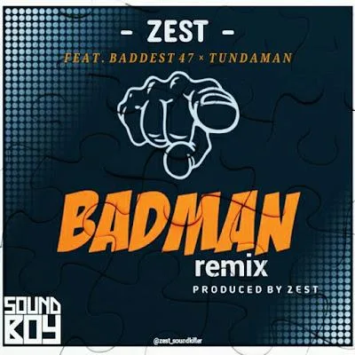 Audio: Zest x Baddest 47 x Tunda Man - Badman Remix (Mp3 Download)