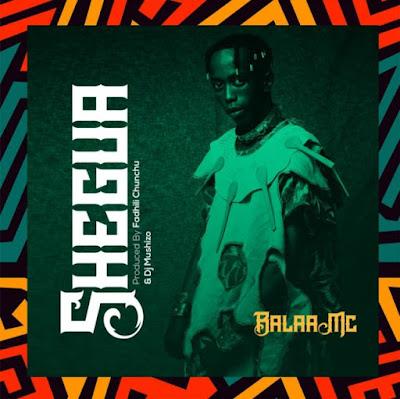 Audio: Balaa MC - Shegua (Mp3 Download) - KibaBoy