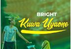 Audio: Bright - Kuwa Uyaone (Mp3 Download) - KibaBoy