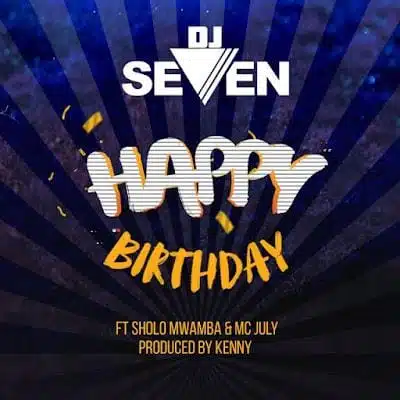 Audio: Dj Seven Ft. Sholo Mwamba & Mc Jully - Happy Birthday (Mp3 Download)