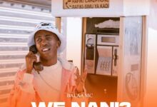 Audio: Balaa MC - We Nani (Mp3 Download) - KibaBoy